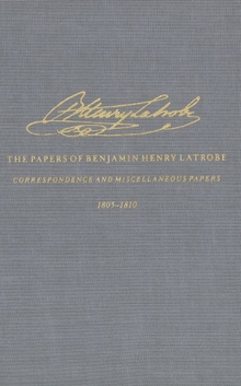 Correspondence and Miscellaneous Papers of Benjamin Henry Latrobe (Series 4)